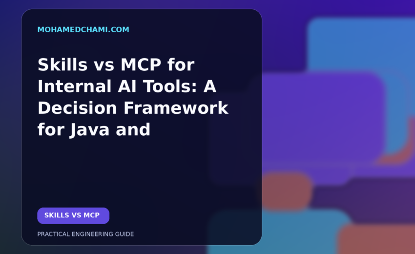 Skills vs MCP for Internal AI Tools: A Decision Framework for Java and